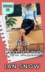 Ms. Perkins_ A Steamy Teacher-Student Short Story (Teacher Harem Book 1) - Ian Snow.jpg