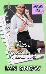 Ms. Wilde_ A Steamy Teacher-Student Short Story (Teacher Harem Book 2) - Ian Snow.jpg
