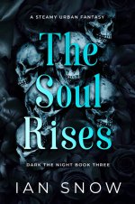 Soul Rises_ A Steamy Urban Fantasy (Dark the Night Book 3), The - Ian Snow.jpg Soul Rises_ A Steamy Urban Fantasy (Dark the Night Book 3), The - Ian Snow.jpg