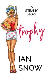 Trophy_ A Steamy Story - Ian Snow.jpg Trophy_ A Steamy Story - Ian Snow.jpg