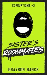 Sister's Roommates_ A Dark Harem Story (Corruptions Book 3) - Grayson Banks.jpg Sister's Roommates_ A Dark Harem Story (Corruptions Book 3) - Grayson Banks.jpg
