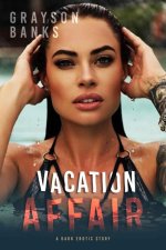 Vacation Affair_ A Dark Erotic Story - Grayson Banks.jpg Vacation Affair_ A Dark Erotic Story - Grayson Banks.jpg