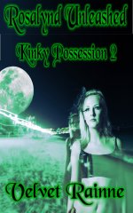 Rosalynd Unleashed_ Kinky Possession - Book Two (Paranormal Ghost Erotica) - Velvet Rainne.jpg