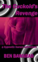Cuckold's Revenge_ A Hypnotic Harem Adventure, The - Ben Bawarao.jpg