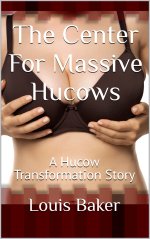 Center For Massive Hucows_ A Hucow Transformation Story, The - Louis Baker.jpg