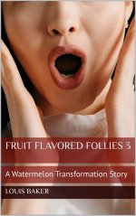 Fruit Flavored Follies 3_ A Watermelon Transformation Story - Louis Baker.jpg