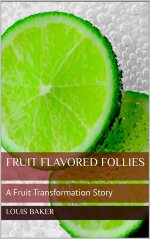 Fruit Flavored Follies_ A Fruit Transformation Story - Louis Baker.jpg
