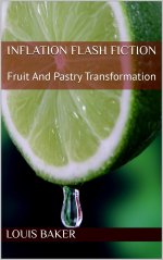 Inflation Flash Fiction_ Fruit And Pastry Transformation - Louis Baker.jpg