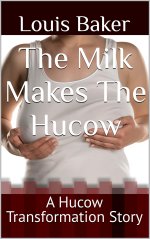 Milk Makes The Hucow_ A Hucow Transformation Story, The - Louis Baker.jpg
