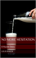 No More Hesitation_ A Hucow Story - Louis Baker.jpg