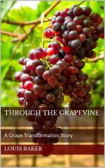 Through The Grapevine_ A Grape Transformation Story - Louis Baker.jpg
