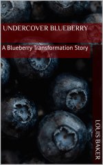 Undercover Blueberry_ A Blueberry Transformation Story - Louis Baker.jpg