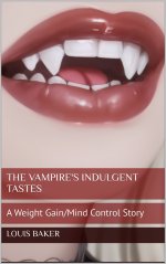 Vampire's Indulgent Tastes_ A Weight Gain_Mind Control Story, The - Louis Baker.jpg