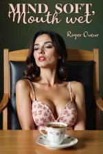 Mind Soft, Mouth Wet_ A Hypnotic Erotic Transformation (Change Her Mind) - Roger Oveur.jpg