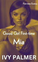 Good Girl First-time - Mia_ First-time Erotica - Ivy Palmer.jpg