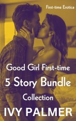 Good Girl First-time_ 5 Story Bundle Collection_ First-time Erotica - Ivy Palmer.jpg
