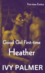 Good Girl First-time_ Heather_ First-time Erotica - Ivy Palmer.jpg