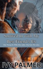 Snowed In with My Best Friend’s Ex - One Young Ex-Wife. One cabin. One bed. No rules. (Forbidd...jpg