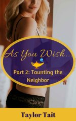 As You Wish_._ Part 2_ Taunting the Neighbor - Taylor Tait.jpg