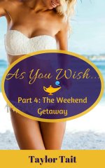 As You Wish_._ Part 4_ The Weekend Getaway - Taylor Tait.jpg