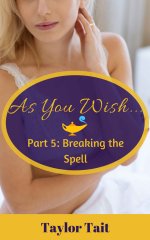 As You Wish_._ Part 5_ Breaking the Spell - Taylor Tait.jpg