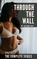 Through the Wall_ A Hotwife Seduction Story_ The Complete Series - Taylor Tait.jpg Through the Wall_ A Hotwife Seduction Story_ The Complete Series - Taylor Tait.jpg