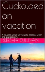 Cuckolded on vacation_ A couples antics on vacation escalate when the locals join in. - Breesh...jpg