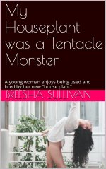 My Houseplant was a Tentacle Monster_ A young woman enjoys being used and bred by her new _hou...jpg