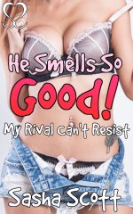 He Smells So Good_ My Rival Can't Resist (Stud Scent Book 1) - Sasha Scott.jpg He Smells So Good_ My Rival Can't Resist (Stud Scent Book 1) - Sasha Scott.jpg