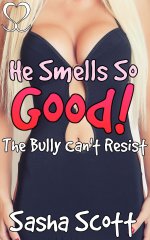 He Smells So Good_ The Bully Can't Resist (Stud Scent Book 2) - Sasha Scott.jpg He Smells So Good_ The Bully Can't Resist (Stud Scent Book 2) - Sasha Scott.jpg