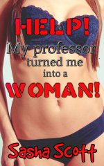 Help! My professor turned me into a woman - Sasha Scott.jpg Help! My professor turned me into a woman - Sasha Scott.jpg
