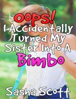 Oops! I Accidentally Turned My Sister Into a Bimbo - Sasha Scott.jpg Oops! I Accidentally Turned My Sister Into a Bimbo - Sasha Scott.jpg