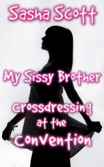 My Sissy Brother_ Crossdressing at the Convention - Sasha Scott.jpg My Sissy Brother_ Crossdressing at the Convention - Sasha Scott.jpg