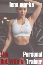 Hot Wifes Pesonal Trainer_ A Hot Wife Sharing Lifestyle Story, The - Lena Marks.jpg