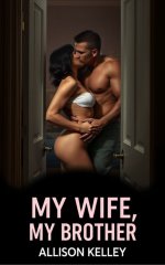 My Wife, My Brother (A First Time Cuckold Story) - Allison Kelly.jpg