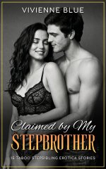 Claimed by My Stepbrother_ 15 Taboo Stepsibling Erotica Stories - Brandi Moore, Vivienne Blue.jpg