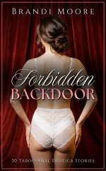 Forbidden Backdoor_ 30 Taboo Anal Erotica Stories (Taboo Tales) - Brandi Moore, Vivienne Blue.jpg Forbidden Backdoor_ 30 Taboo Anal Erotica Stories (Taboo Tales) - Brandi Moore, Vivienne Blue.jpg