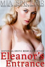 Eleanor's Entrance_ Historical Erotic BDSM Humiliation (Her Lord & Master Book 1) - Mia Sinclair.jpg