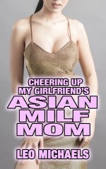 Cheering Up My Girlfriend's Asian MILF Mom - Leo Michaels.jpg