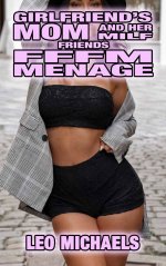 Girlfriend's Mom And Her MILF Friends FFFM Menage - Leo Michaels.jpg