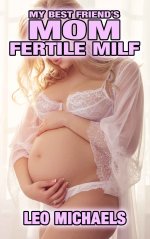 My Best Friend's Mom_ Fertile MILF - Leo Michaels.jpg