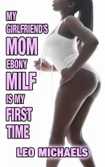 My Girlfriend's Mom Ebony MILF Is My First Time_ Older Woman Younger Man Interracial Erotica B...jpg