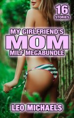 My Girlfriend's Mom MILF Megabundle_ 16 Stories Older Woman Yourracial CFNM All Holes Filled F...jpg