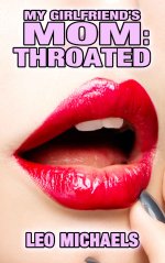My Girlfriend's Mom_ Throated - Leo Michaels.jpg