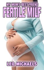 My Mom's Best Friend Fertile MILF_ Older Woman Younger Man Erotica OWYM - Leo Michaels.jpg