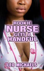 Rookie Nurse Gets A Handful_ Sexy Nurses Help Me Out - Leo Michaels.jpg