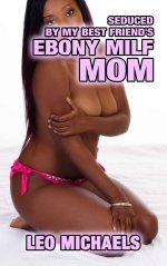 Seduced By My Best Friend's Ebony MILF Mom_ Older Woman Youngern Interracial First Time Taboo ...jpg