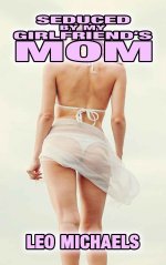 Seduced By My Girlfriend's Mom - Leo Michaels.jpg