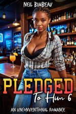 Pledged To Him 6_ An Unconventional Romance (His Sorority Harem Book Six) - Neil Bimbeau.jpg Pledged To Him 6_ An Unconventional Romance (His Sorority Harem Book Six) - Neil Bimbeau.jpg