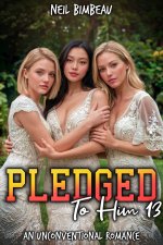 Pledged To Him 13_ An Unconventional Romance (His Sorority Harem Book Thirteen) - Neil Bimbeau.jpg Pledged To Him 13_ An Unconventional Romance (His Sorority Harem Book Thirteen) - Neil Bimbeau.jpg